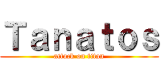 Ｔａｎａｔｏｓ (attack on titan)