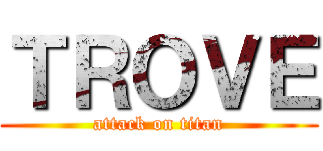 ＴＲＯＶＥ (attack on titan)