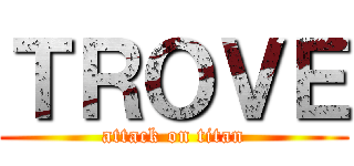 ＴＲＯＶＥ (attack on titan)