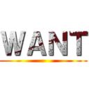 ＷＡＮＴ ()