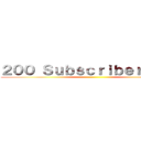 ２００ Ｓｕｂｓｃｒｉｂｅｒｓ！！！！ ()