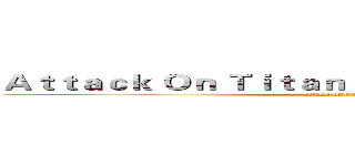 Ａｔｔａｃｋ Ｏｎ Ｔｉｔａｎ Ｐｅｒｉｏｄｉｃ Ｔａｂｌｅ (attack on titan)