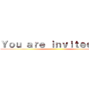 Ｙｏｕ ａｒｅ ｉｎｖｉｔｅｄ ｔｏ ()