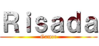 Ｒｉｓａｄａ (Gamer)