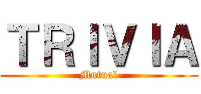ＴＲＩＶＩＡ (Mutual)