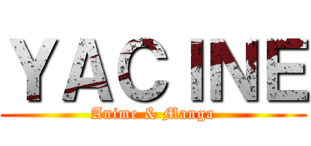 ＹＡＣＩＮＥ (Anime & Manga)