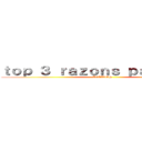 ｔｏｐ ３ ｒａｚｏｎｓ ｐａｒａ ｓｅｒ (ACTIVOS)