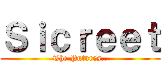 Ｓｉｃｒｅｅｔ (The Putures..)