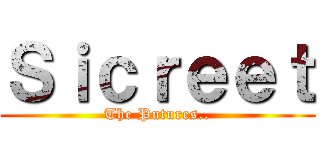 Ｓｉｃｒｅｅｔ (The Putures..)