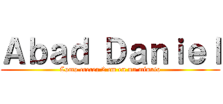 Ａｂａｄ Ｄａｎｉｅｌ (Como crecer 2 cm en un minuto)