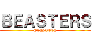ＢＥＡＳＴＥＲＳ (BEASTERS)
