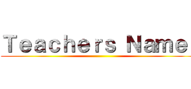 Ｔｅａｃｈｅｒｓ Ｎａｍｅ： ()