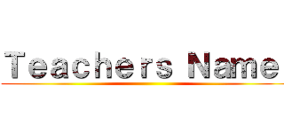 Ｔｅａｃｈｅｒｓ Ｎａｍｅ： ()