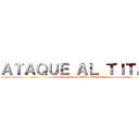 ＡＴＡＱＵＥ ＡＬ ＴＩＴＡＮ (attack on titan DOBLAJE DO)