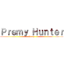 Ｐｒｅｍｙ Ｈｕｎｔｅｒ (Premy)
