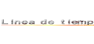 Ｌｉｎｅａ ｄｅ ｔｉｅｍｐｏ ｄｅ ｃｉｅｎｃｉａｓ (Por Erick y Montse)