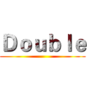 Ｄｏｕｂｌｅ ()