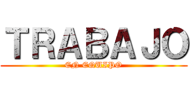 ＴＲＡＢＡＪＯ (EN EQUIPO)