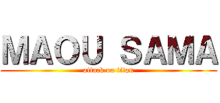 ＭＡＯＵ ＳＡＭＡ (attack on titan)