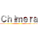 Ｃｈｉｍｅｒａ ()