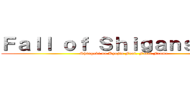 Ｆａｌｌ ｏｆ Ｓｈｉｇａｎｓｈｉｎａ (Shingeki no Kyojin Feat. Fatal Frame)