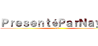 ＰｒｅｓｅｎｔéＰａｒＮａｙｅｌ (snk)