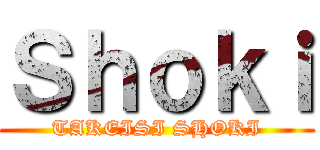 Ｓｈｏｋｉ (TAKEISI SHOKI)