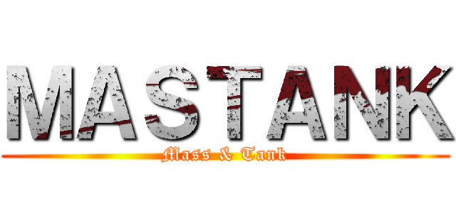 ＭＡＳＴＡＮＫ (Mass & Tank)