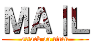 ＭＡ｜Ｌ (attack on titan)