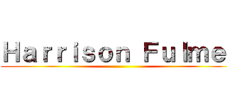 Ｈａｒｒｉｓｏｎ Ｆｕｌｍｅｒ ()