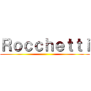 Ｒｏｃｃｈｅｔｔｉ ()