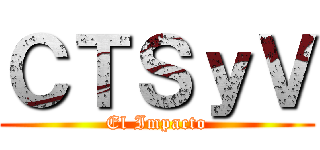 ＣＴＳｙＶ (El Impacto)
