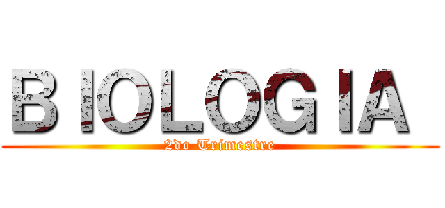 ＢＩＯＬＯＧＩＡ  (2do Trimestre)