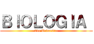 ＢＩＯＬＯＧＩＡ  (2do Trimestre)