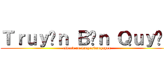 Ｔｒｕｙệｎ Ｂảｎ Ｑｕｙềｎ (attack on truyenbanquyen)