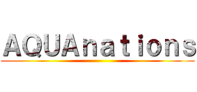 ＡＱＵＡｎａｔｉｏｎｓ ()