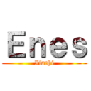 Ｅｎｅｓ (Itachi)