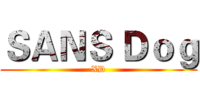 ＳＡＮＳ Ｄｏｇ (XD)