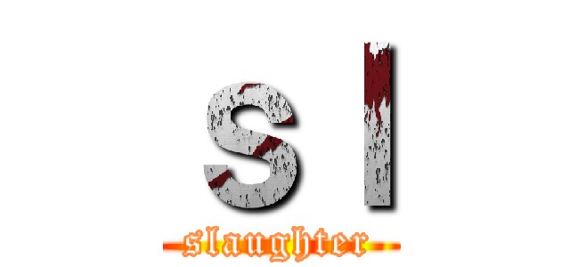 ｓｌ (  slaughter  )