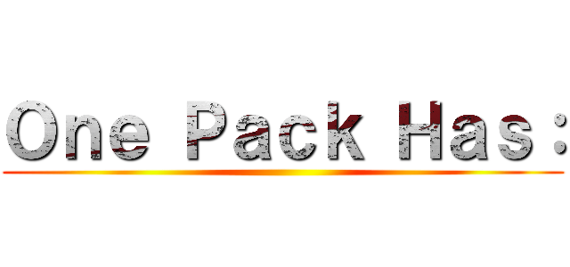 Ｏｎｅ Ｐａｃｋ Ｈａｓ： ()