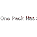 Ｏｎｅ Ｐａｃｋ Ｈａｓ： ()