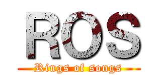 ＲＯＳ (Rings of songs)