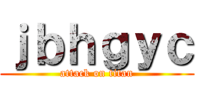 ｊｂｈｇｙｃ (attack on titan)