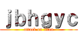 ｊｂｈｇｙｃ (attack on titan)