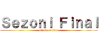Ｓｅｚｏｎｉ Ｆｉｎａｌ (attack on titan)