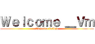 Ｗｅｌｃｏｍｅ ＿Ｖｍ (Alejandro Vallejo)