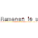Ｒａｍａｎａｎ ｌｅ ｓ (Nilan le fdp)