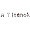 Ａ Ｔｉｔáｎｏｋ ()