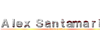 Ａｌｅｘ Ｓａｎｔａｍａｒｉａ  (attack on titan)