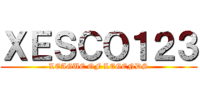 ＸＥＳＣＯ１２３ (LEAGUE OF LEGENDS)